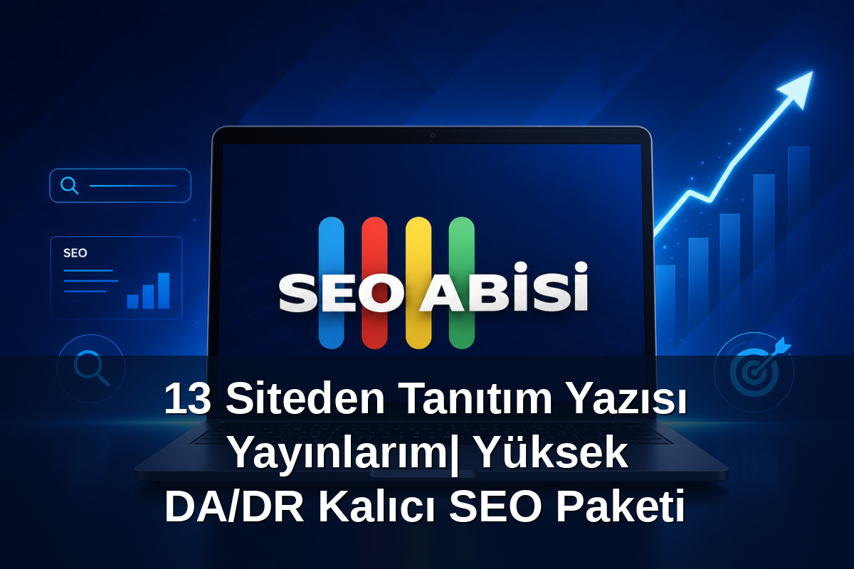 13 Siteden Tanıtım Yazısı Yayınlarım| Yüksek DA/DR Kalıcı SEO Paketi