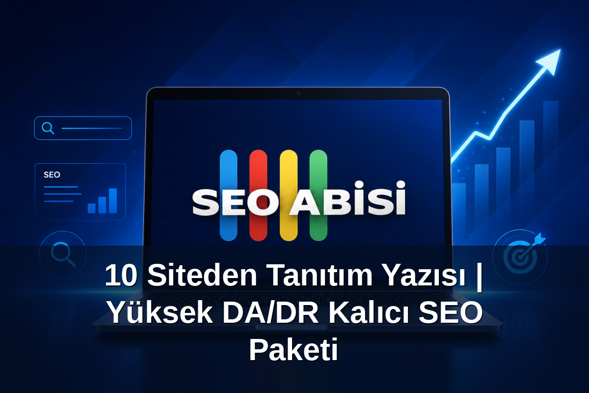 10 Siteden Tanıtım Yazısı | Yüksek DA/DR Kalıcı SEO Paketi