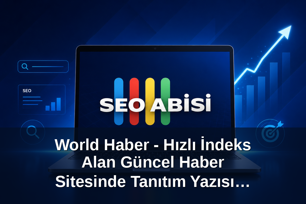 World Haber - Hızlı İndeks Alan Güncel Haber Sitesinde Tanıtım Yazısı Yayınlarım