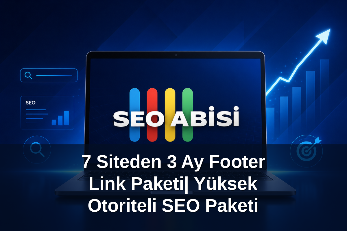 7 Siteden 3 Ay  Footer Link Paketi| Yüksek Otoriteli SEO Paketi