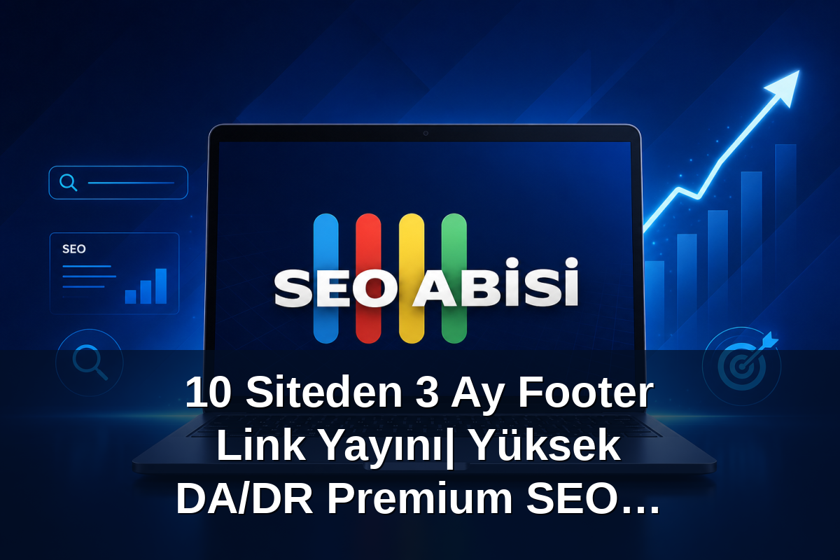 10 Siteden 3 Ay Footer Link Yayını| Yüksek DA/DR Premium SEO Paketi