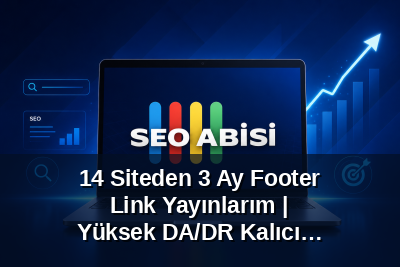 14 Siteden 3 Ay Footer Link Yayınlarım | Yüksek DA/DR Kalıcı SEO Paketi