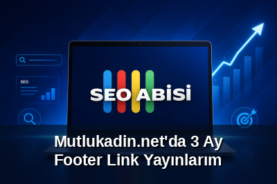 Mutlukadin.net'da 3 Ay Footer Link Yayınlarım