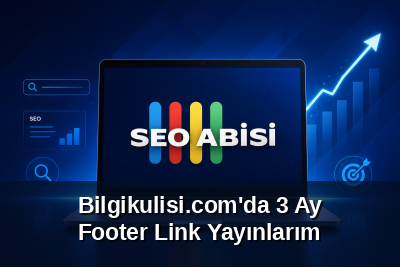 Bilgikulisi.com'da 3 Ay Footer Link Yayınlarım