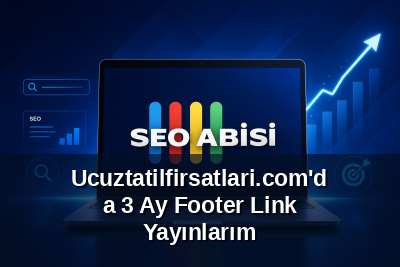 Ucuztatilfirsatlari.com'da 3 Ay Footer Link Yayınlarım