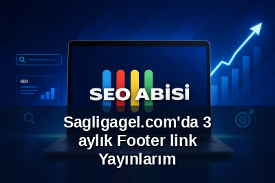 Sagligagel.com'da 3 aylık Footer link Yayınlarım