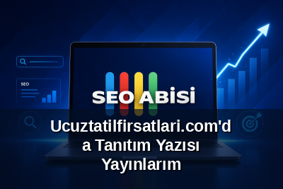 Ucuztatilfirsatlari.com'da Tanıtım Yazısı Yayınlarım