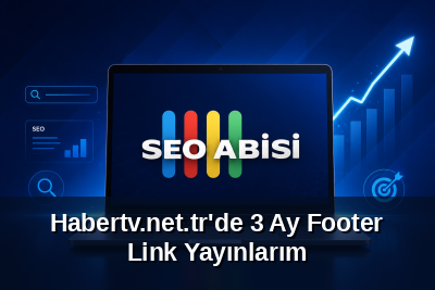 Habertv.net.tr'de 3 Ay Footer Link Yayınlarım