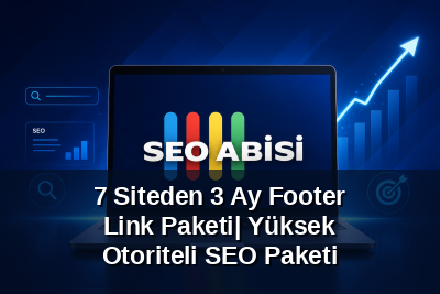 7 Siteden 3 Ay  Footer Link Paketi| Yüksek Otoriteli SEO Paketi